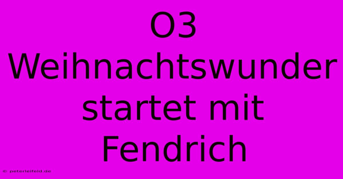 O3 Weihnachtswunder Startet Mit Fendrich