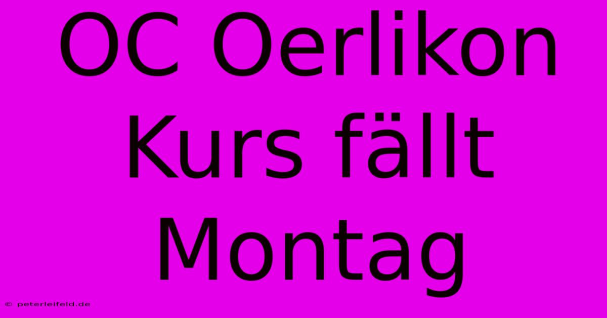 OC Oerlikon Kurs Fällt Montag