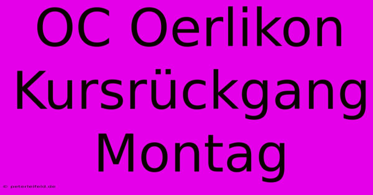 OC Oerlikon Kursrückgang Montag