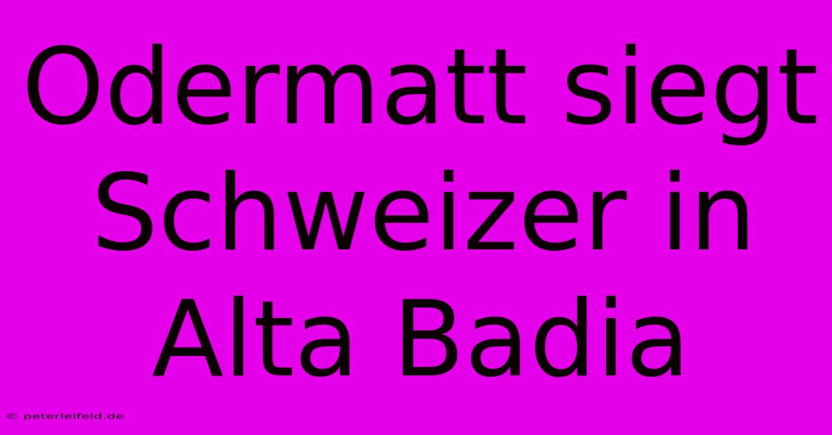 Odermatt Siegt Schweizer In Alta Badia