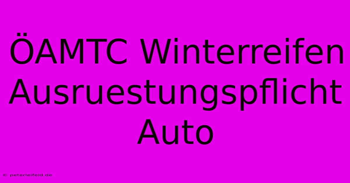 ÖAMTC Winterreifen Ausruestungspflicht Auto