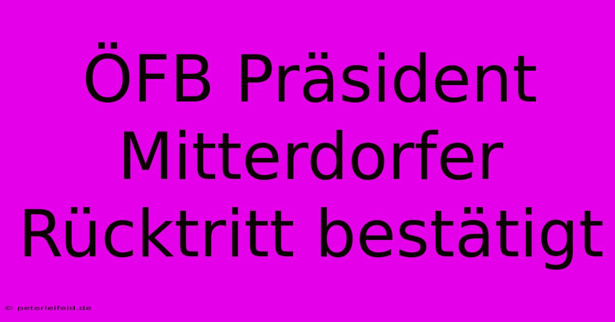 ÖFB Präsident Mitterdorfer Rücktritt Bestätigt