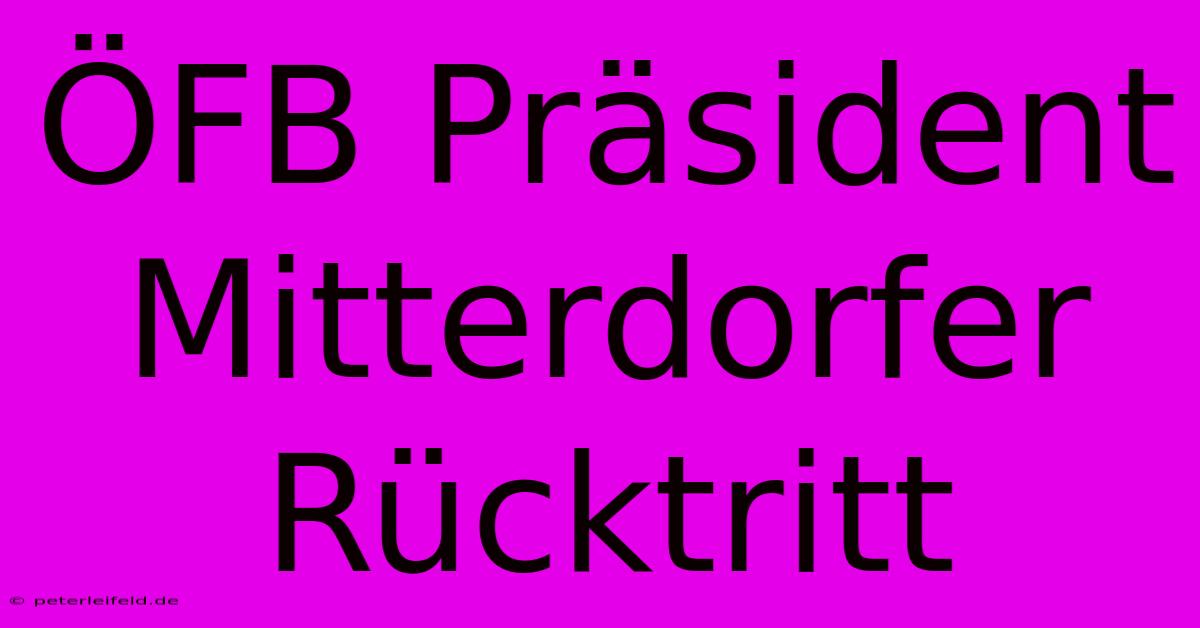 ÖFB Präsident Mitterdorfer Rücktritt