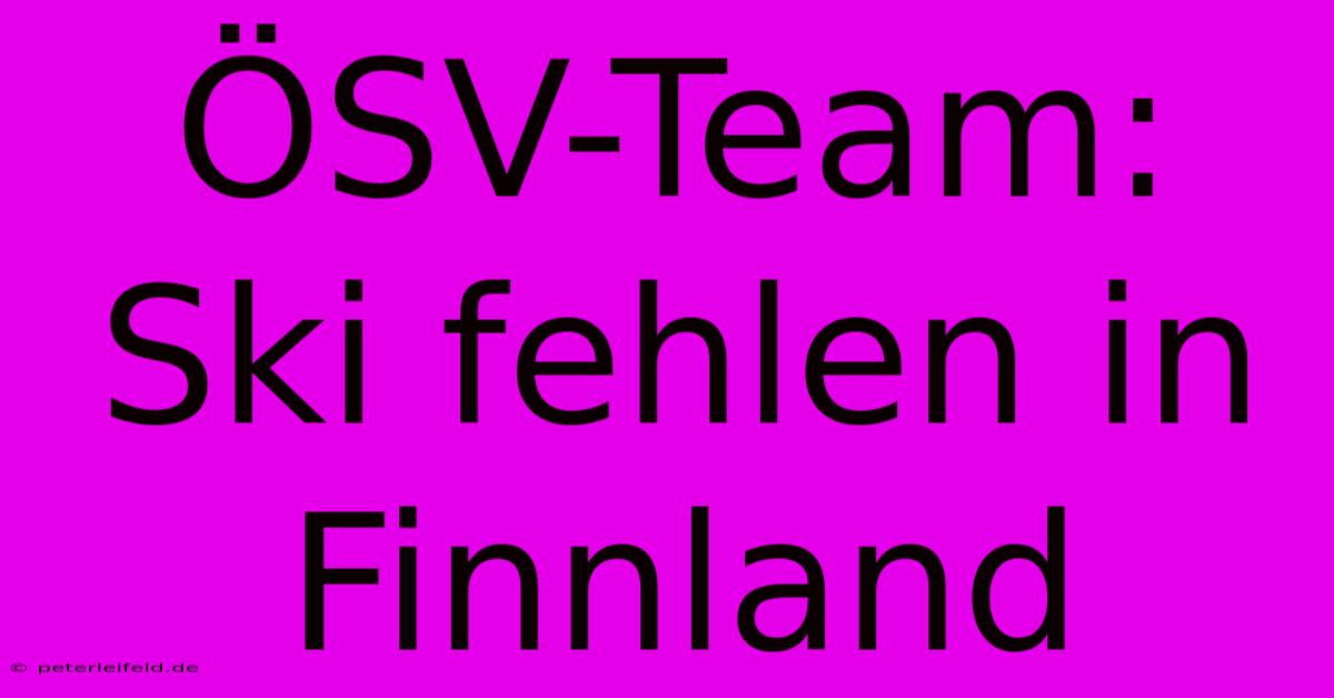 ÖSV-Team: Ski Fehlen In Finnland