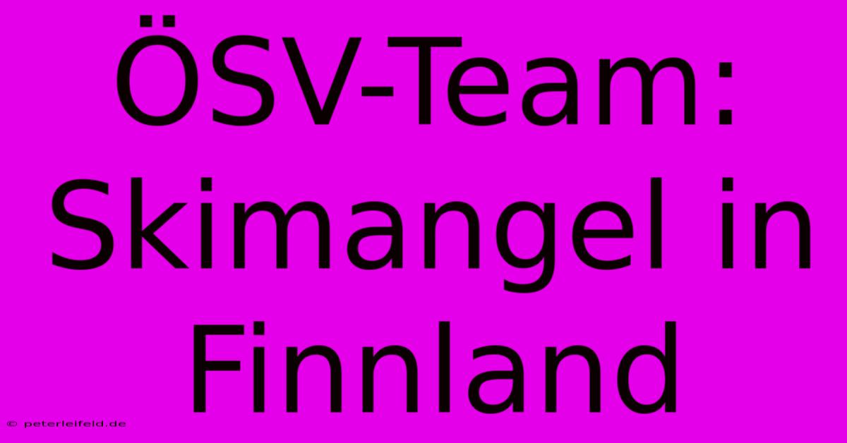 ÖSV-Team:  Skimangel In Finnland