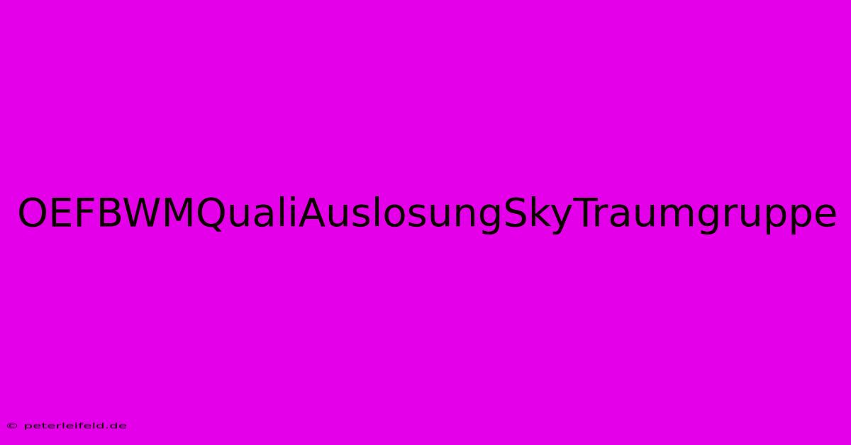 OEFBWMQualiAuslosungSkyTraumgruppe