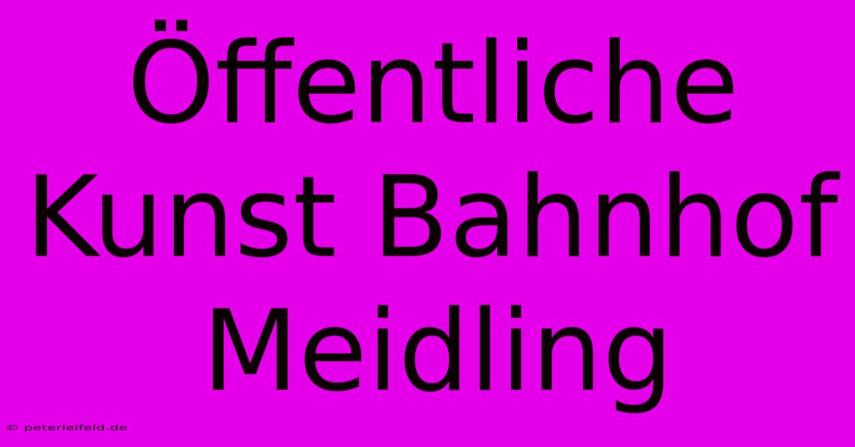 Öffentliche Kunst Bahnhof Meidling