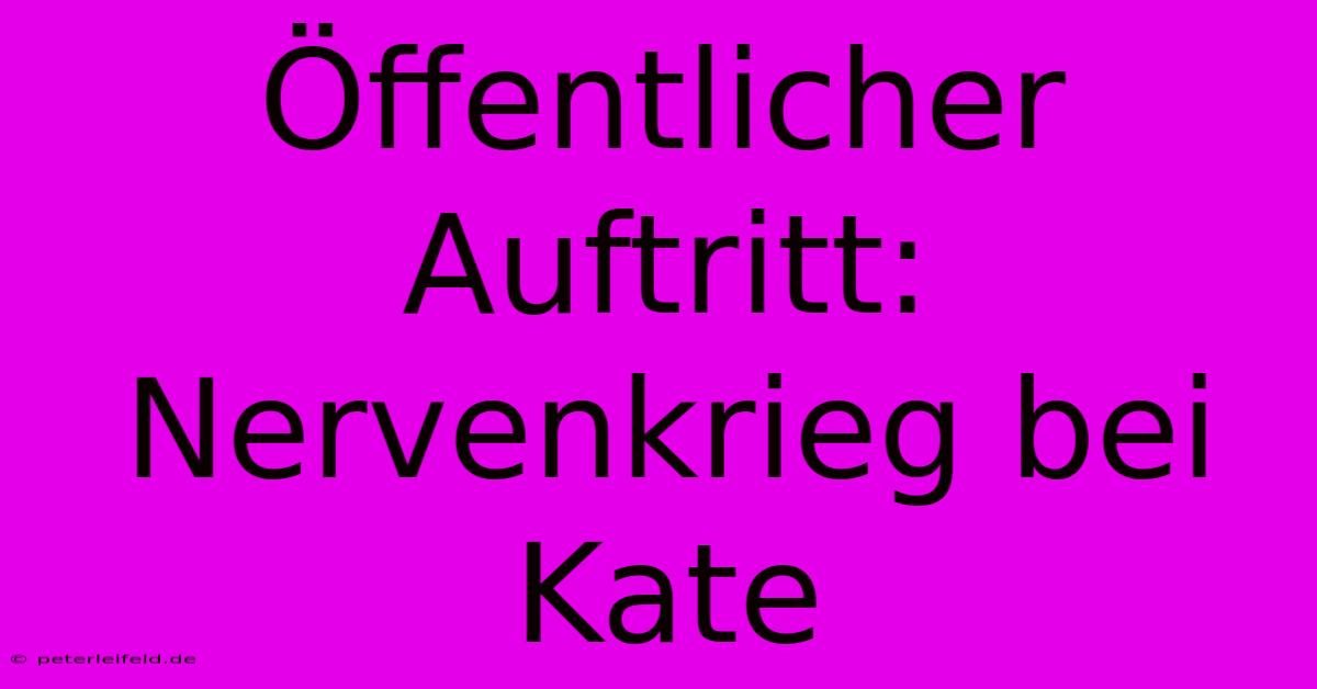 Öffentlicher Auftritt: Nervenkrieg Bei Kate