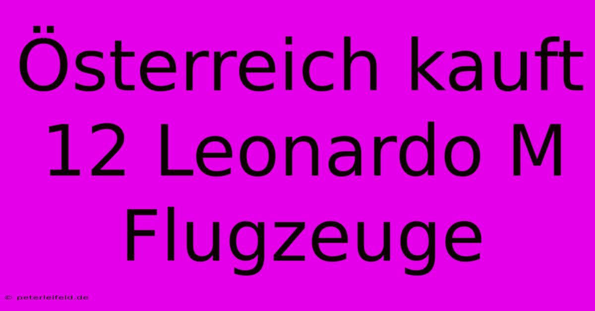 Österreich Kauft 12 Leonardo M Flugzeuge