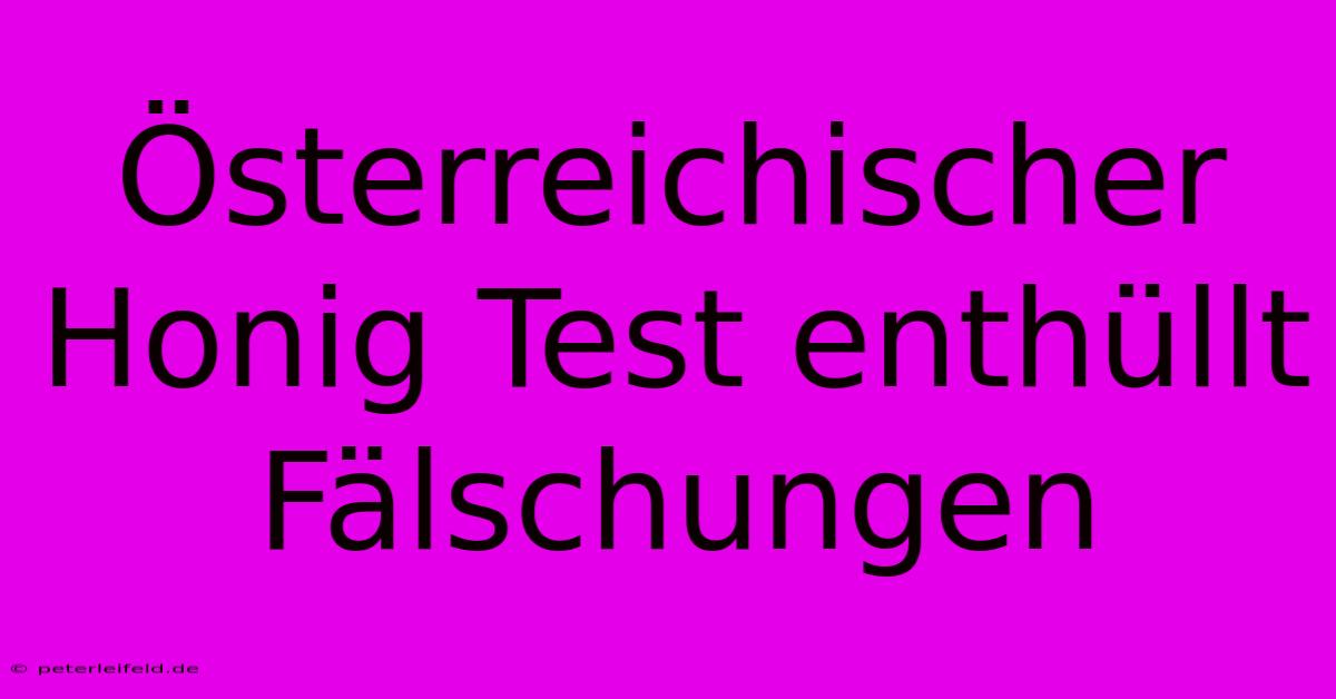 Österreichischer Honig Test Enthüllt Fälschungen