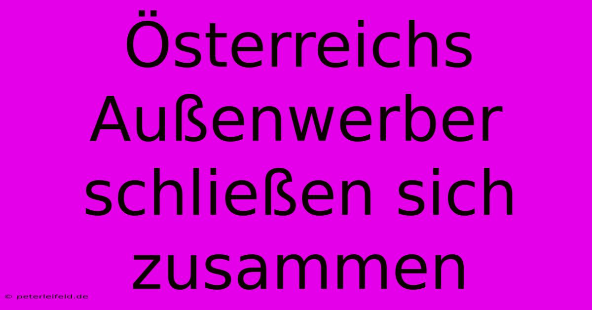 Österreichs Außenwerber Schließen Sich Zusammen