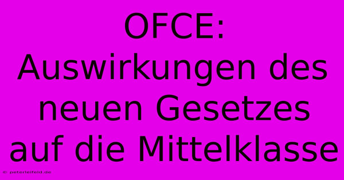 OFCE: Auswirkungen Des Neuen Gesetzes Auf Die Mittelklasse