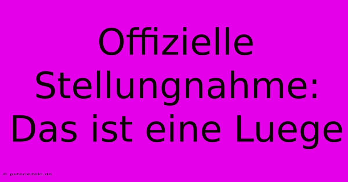 Offizielle Stellungnahme: Das Ist Eine Luege