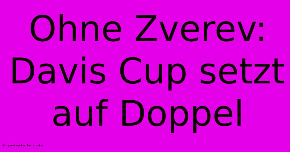 Ohne Zverev:  Davis Cup Setzt Auf Doppel