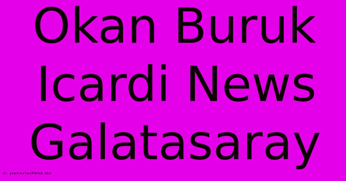 Okan Buruk Icardi News Galatasaray