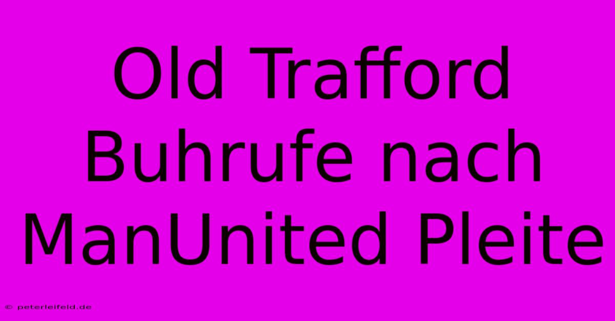 Old Trafford Buhrufe Nach ManUnited Pleite