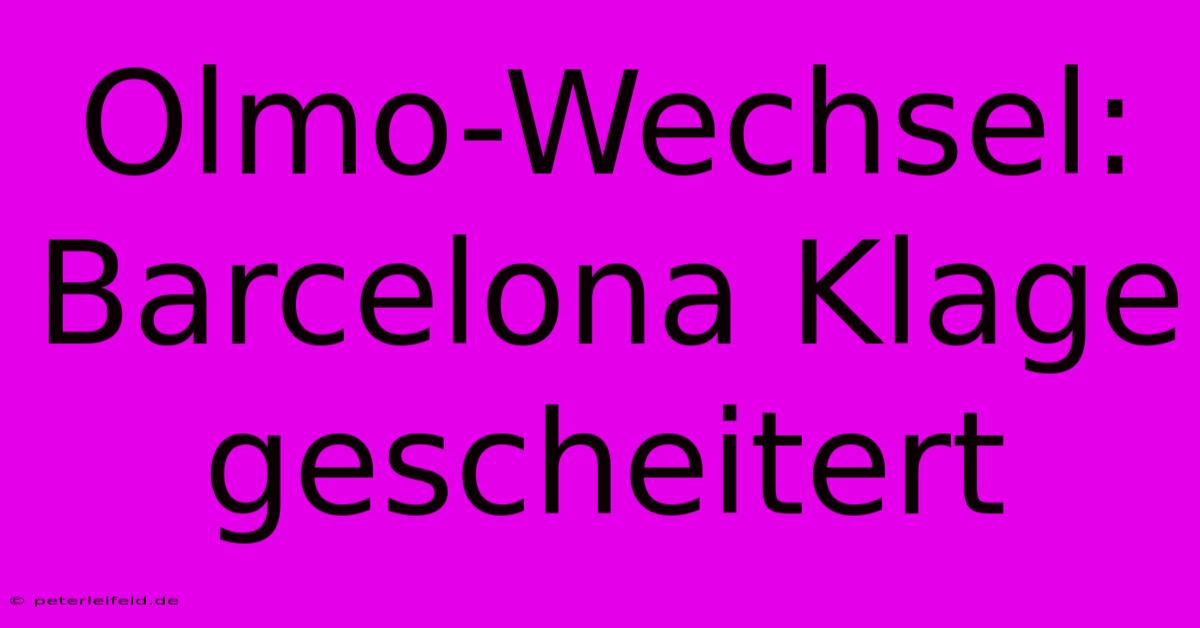 Olmo-Wechsel: Barcelona Klage Gescheitert