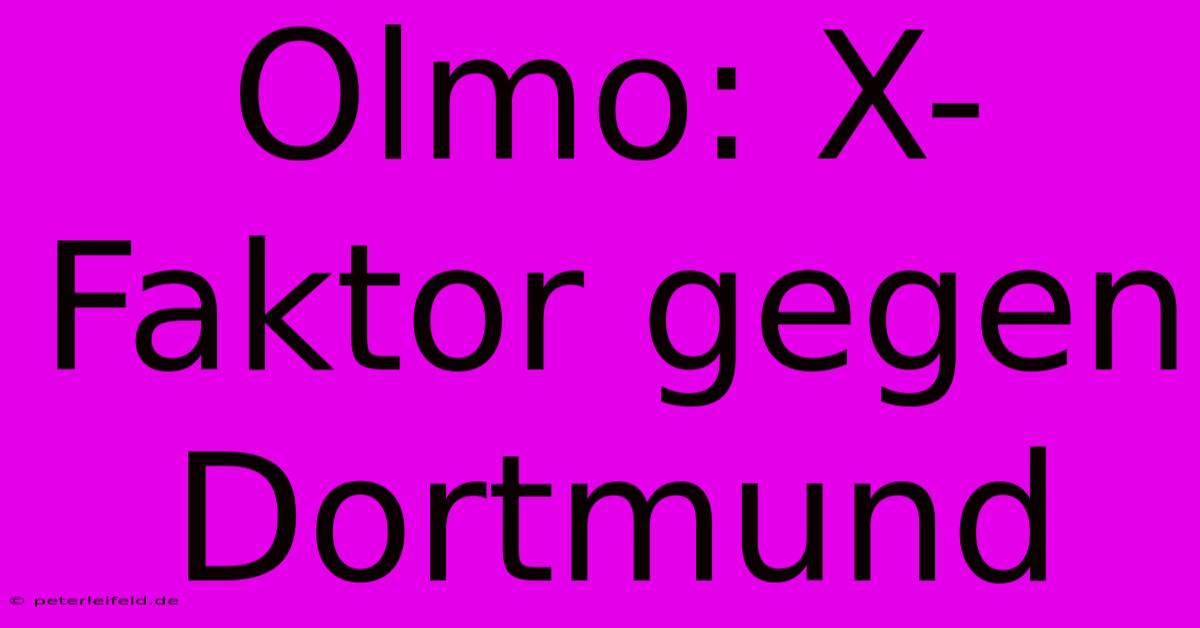 Olmo: X-Faktor Gegen Dortmund