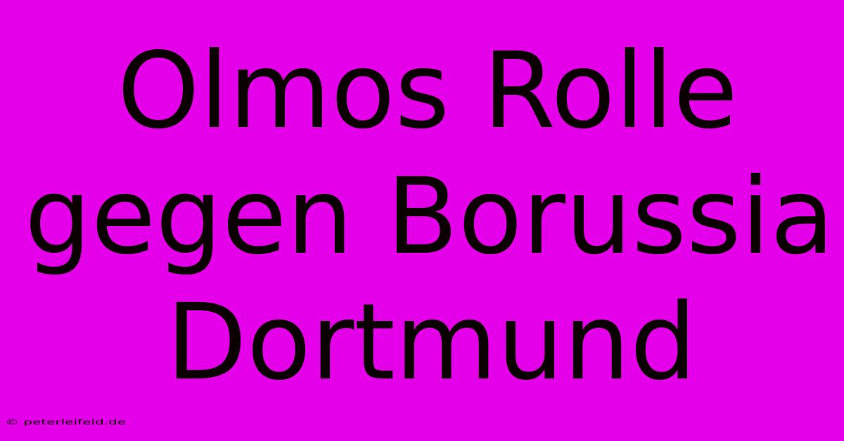 Olmos Rolle Gegen Borussia Dortmund