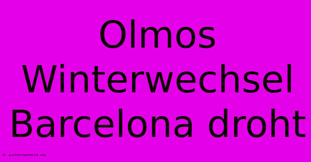 Olmos Winterwechsel Barcelona Droht