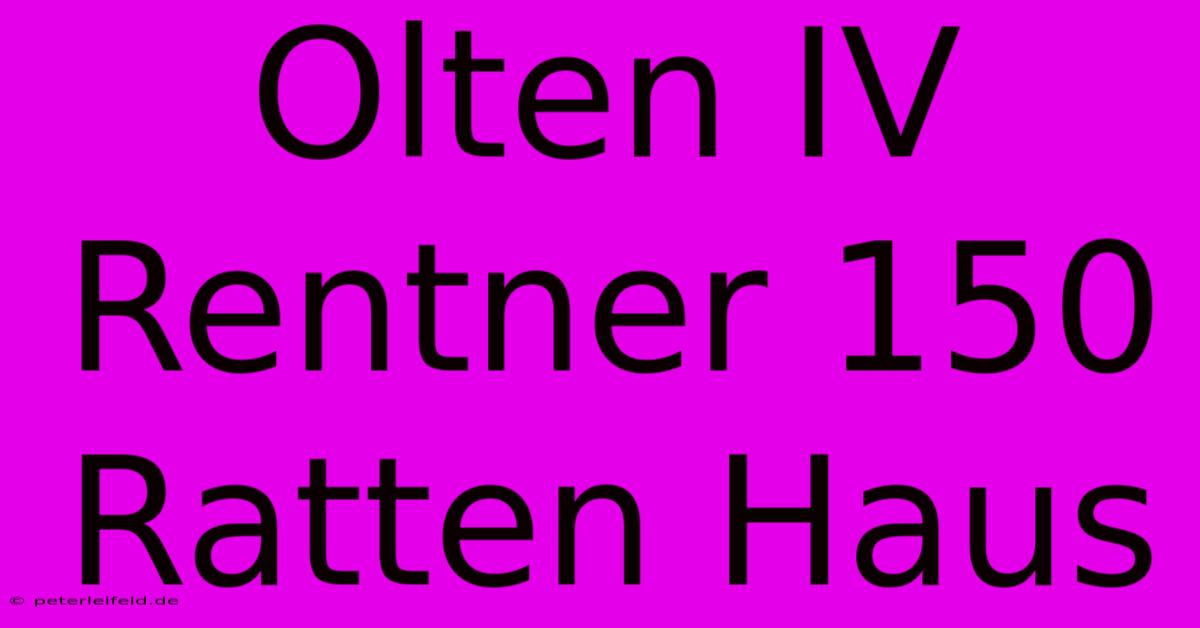 Olten IV Rentner 150 Ratten Haus