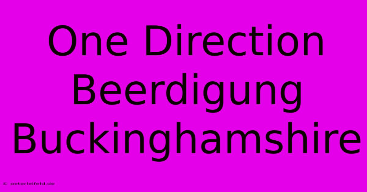 One Direction Beerdigung Buckinghamshire