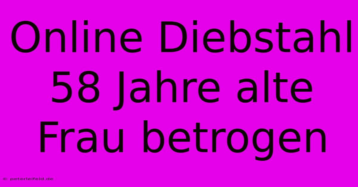 Online Diebstahl 58 Jahre Alte Frau Betrogen