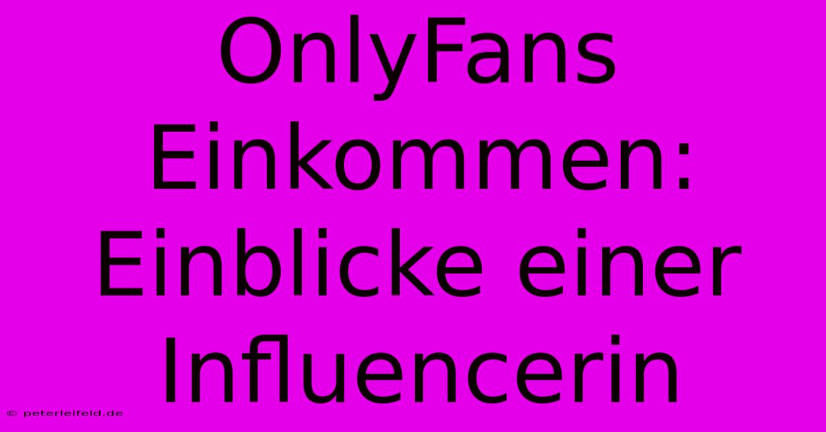 OnlyFans Einkommen: Einblicke Einer Influencerin