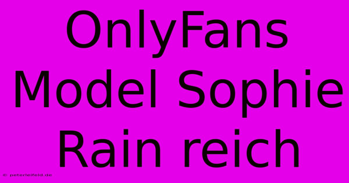 OnlyFans Model Sophie Rain Reich