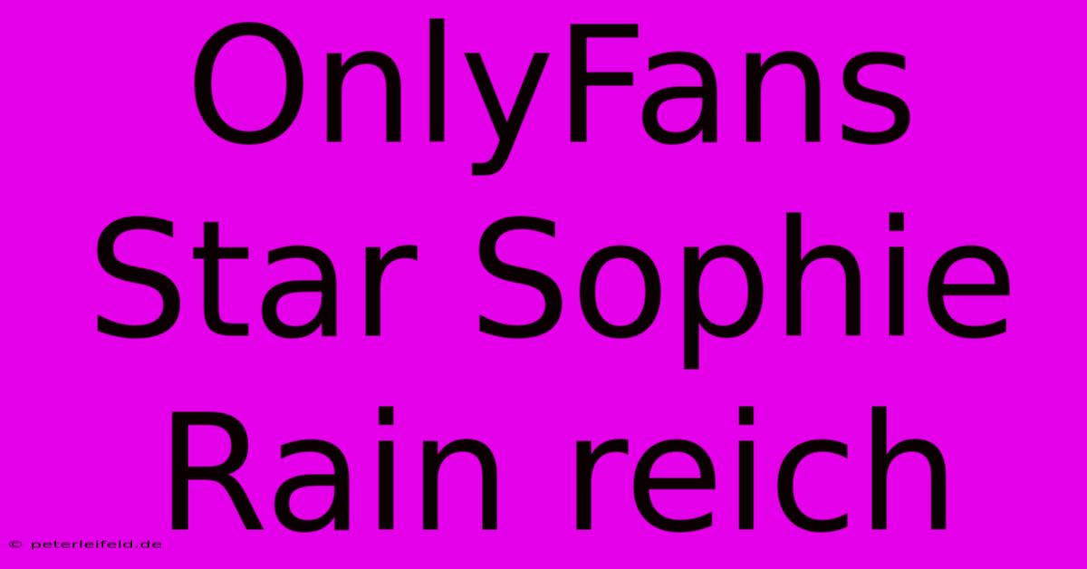 OnlyFans Star Sophie Rain Reich