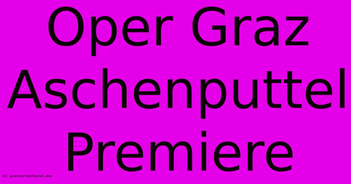 Oper Graz Aschenputtel Premiere