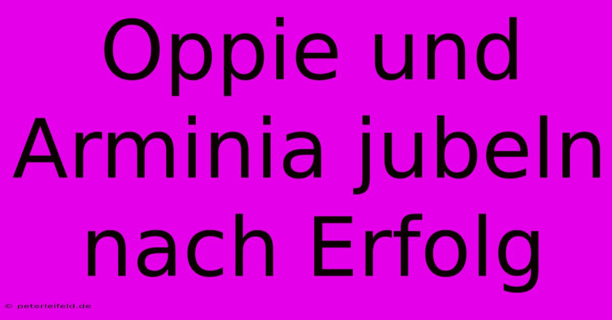 Oppie Und Arminia Jubeln Nach Erfolg