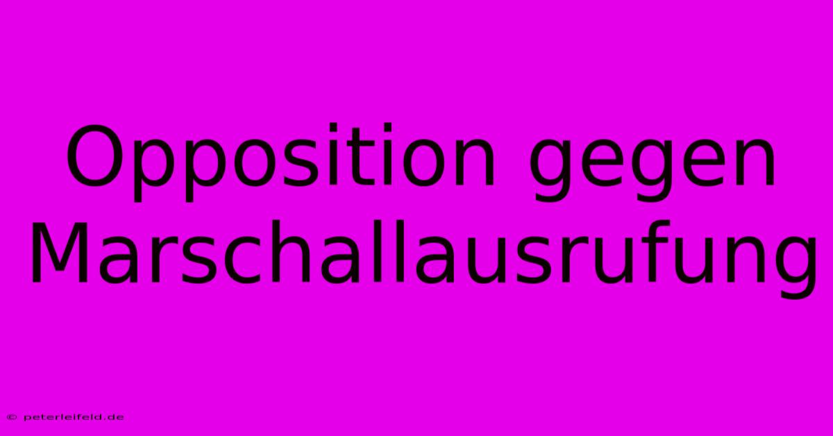 Opposition Gegen Marschallausrufung