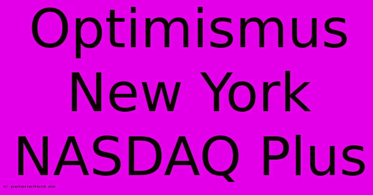 Optimismus New York NASDAQ Plus