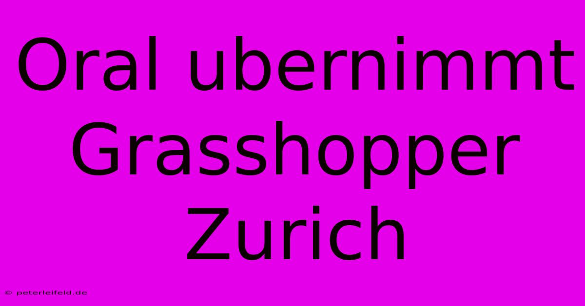 Oral Ubernimmt Grasshopper Zurich