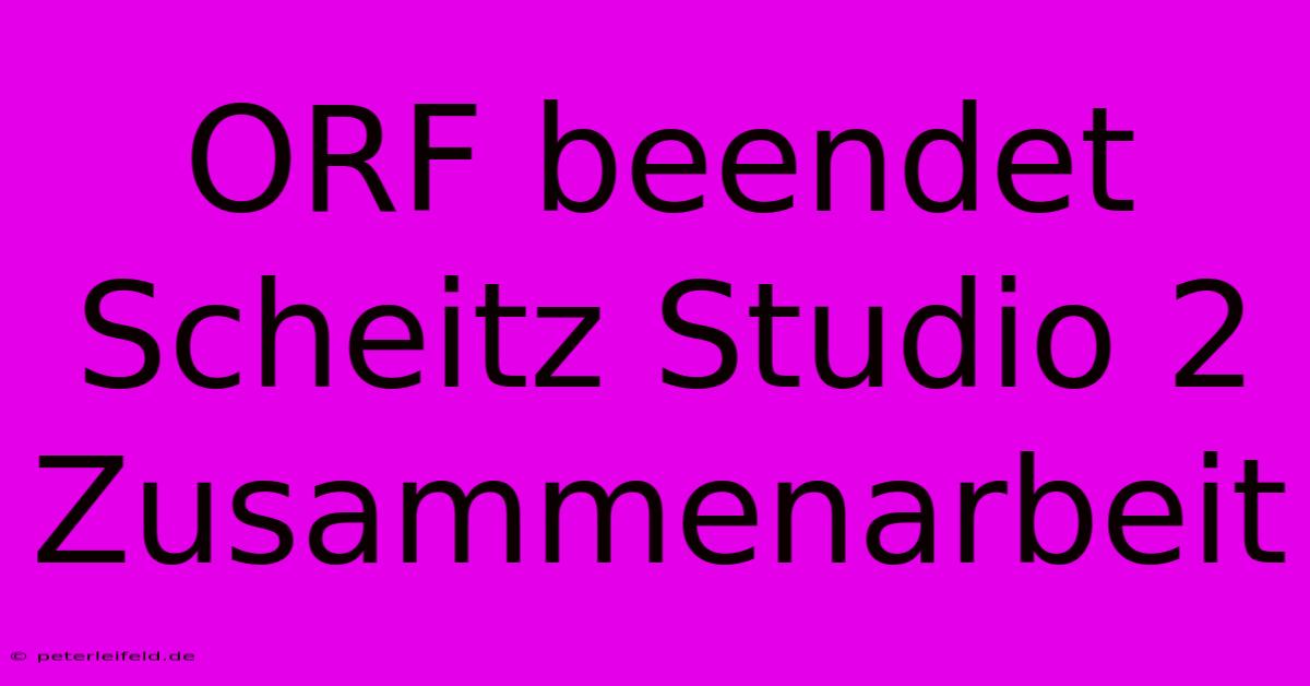 ORF Beendet Scheitz Studio 2 Zusammenarbeit