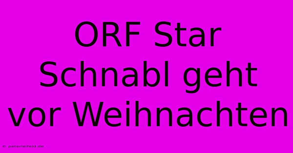 ORF Star Schnabl Geht Vor Weihnachten