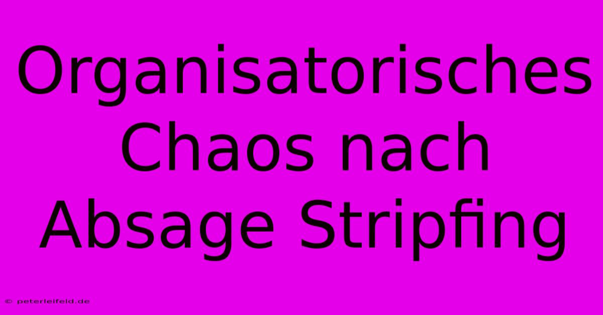 Organisatorisches Chaos Nach Absage Stripfing