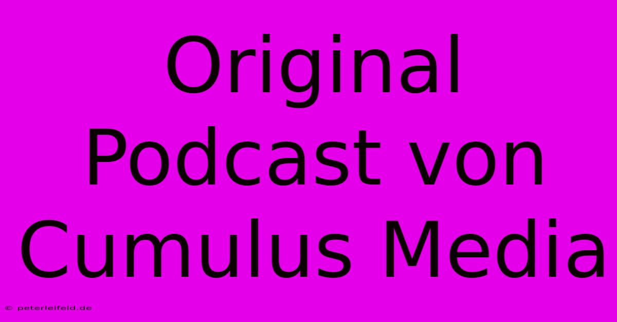 Original Podcast Von Cumulus Media