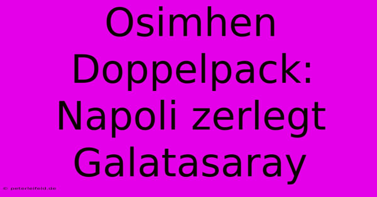 Osimhen Doppelpack: Napoli Zerlegt Galatasaray