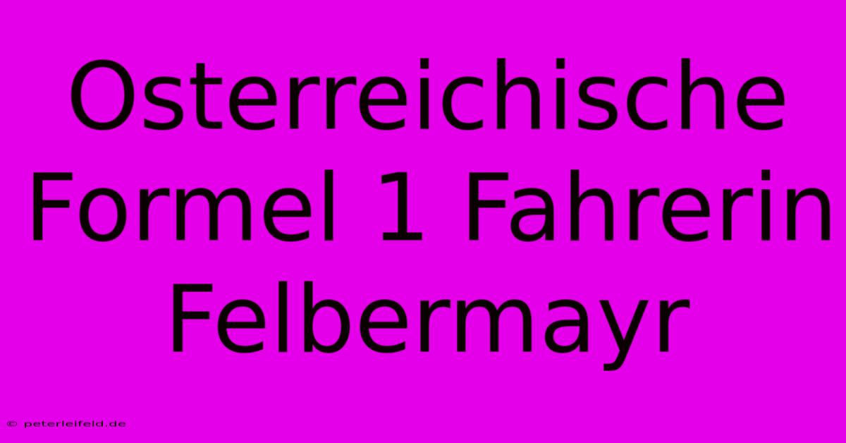 Osterreichische Formel 1 Fahrerin Felbermayr