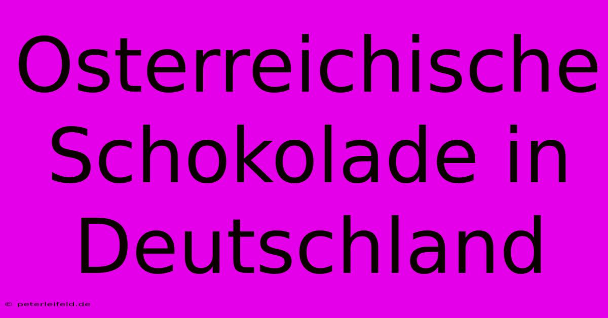 Osterreichische Schokolade In Deutschland