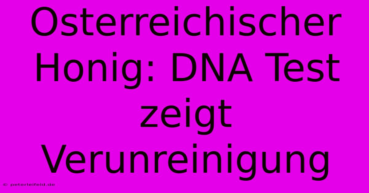 Osterreichischer Honig: DNA Test Zeigt Verunreinigung