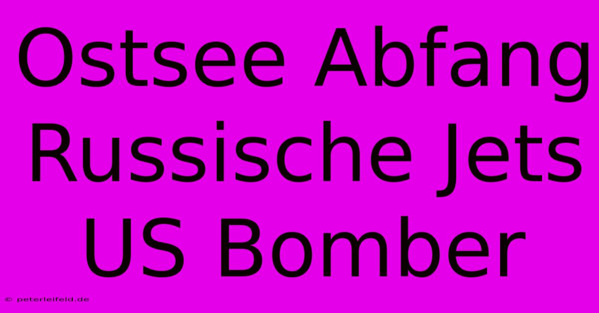 Ostsee Abfang Russische Jets US Bomber