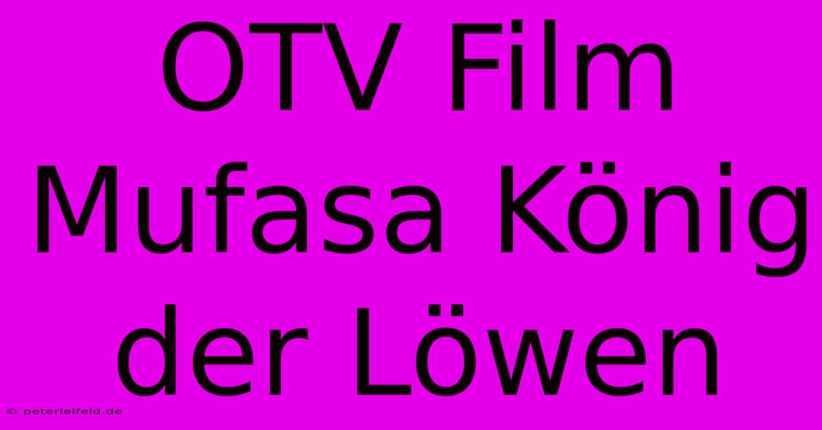 OTV Film Mufasa König Der Löwen