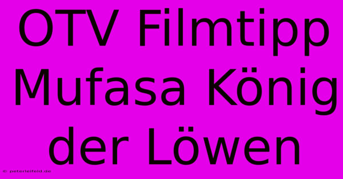 OTV Filmtipp Mufasa König Der Löwen