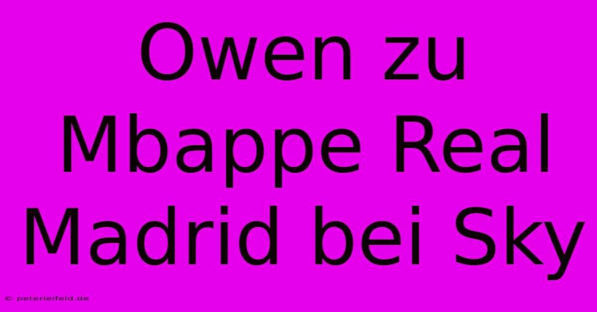 Owen Zu Mbappe Real Madrid Bei Sky