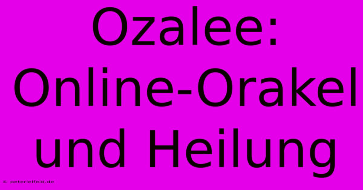 Ozalee: Online-Orakel Und Heilung