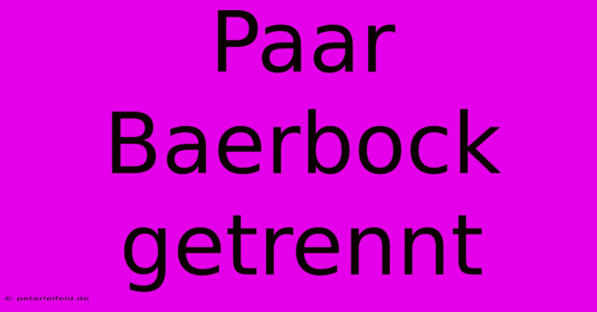 Paar Baerbock Getrennt