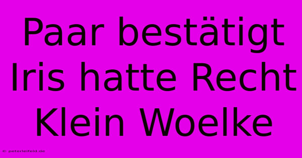 Paar Bestätigt Iris Hatte Recht Klein Woelke